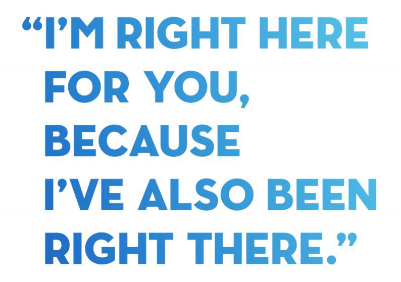 "I'm Right Here For You, Because I've also been right there."